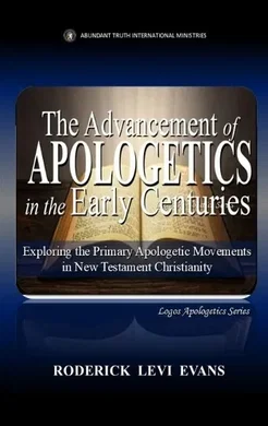 The Advancement of Apologetics in the Early Centuries, Roderick Levi ...